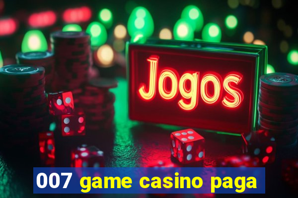 007 game casino paga